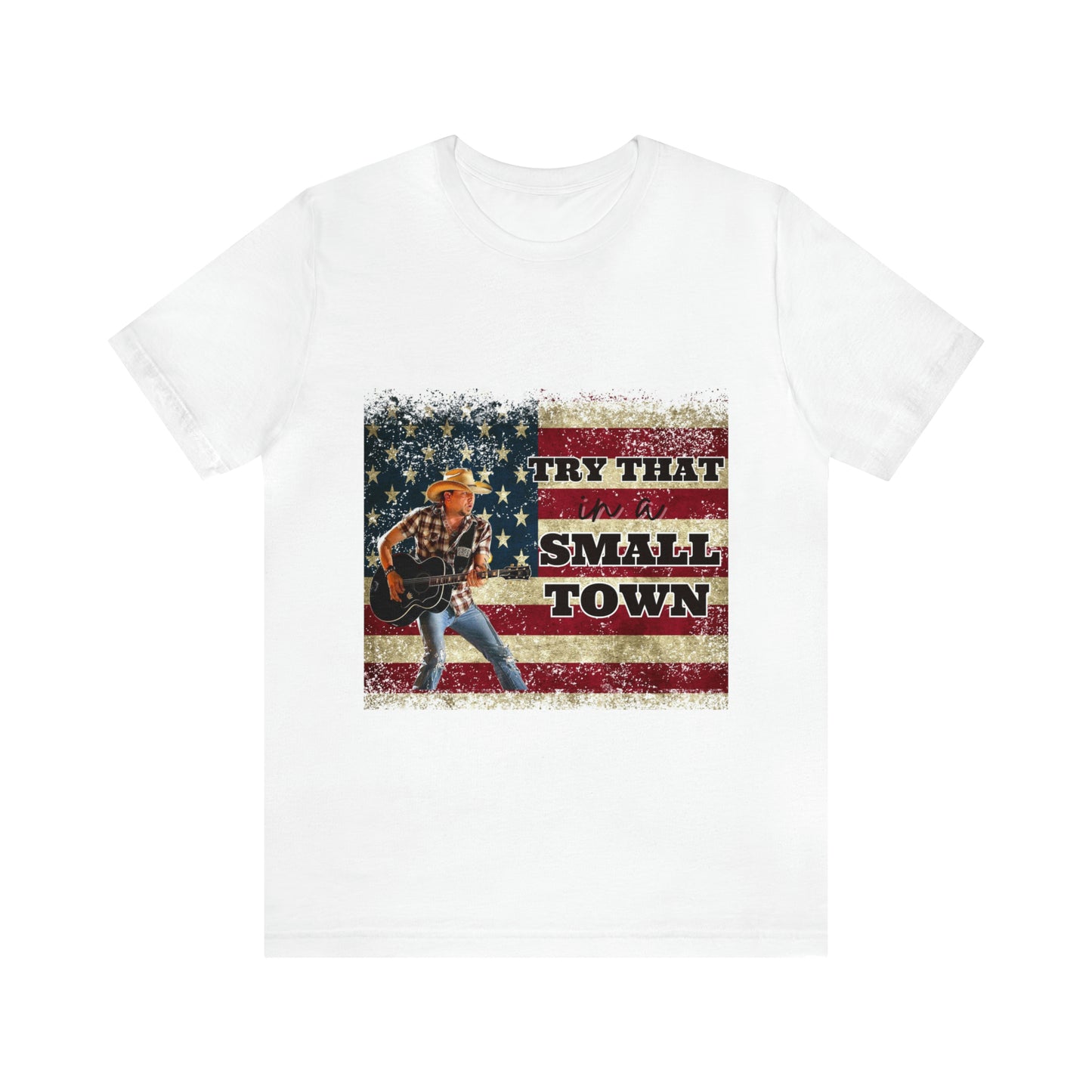 Try that in a Small Town Tee