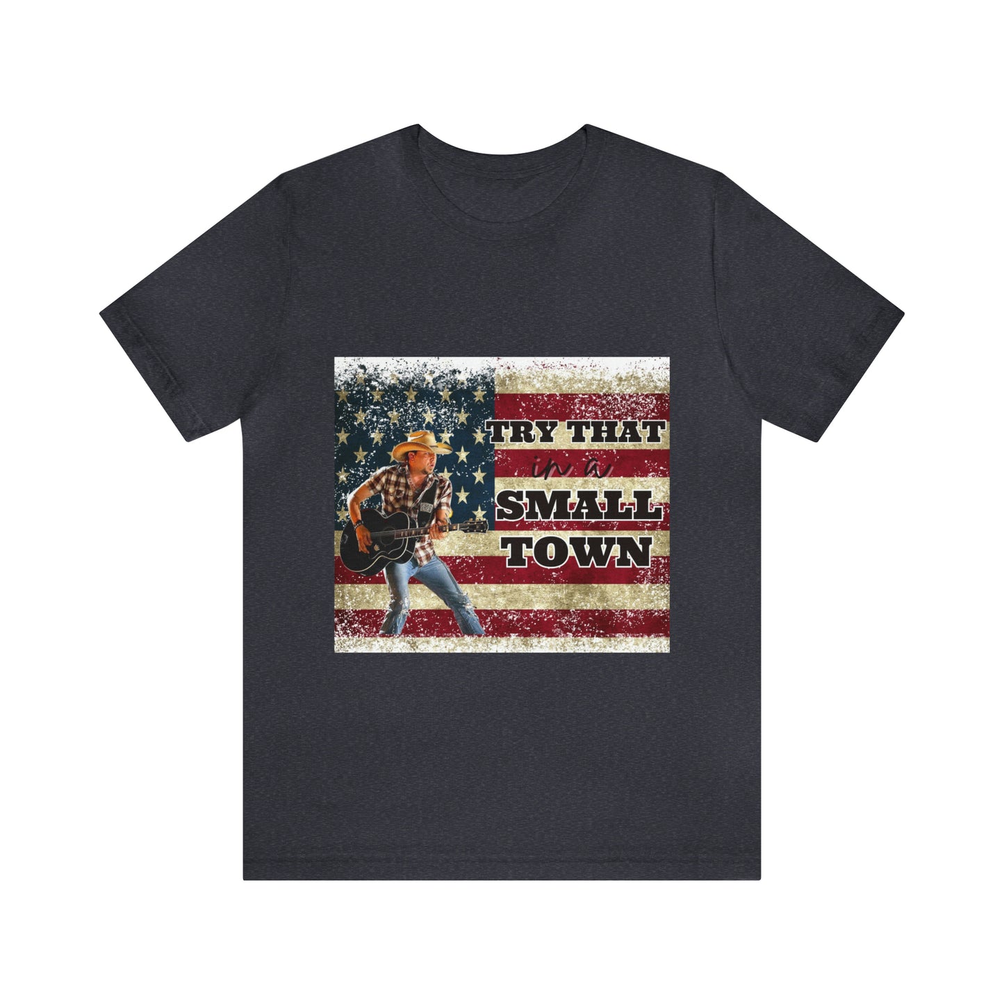 Try that in a Small Town Tee