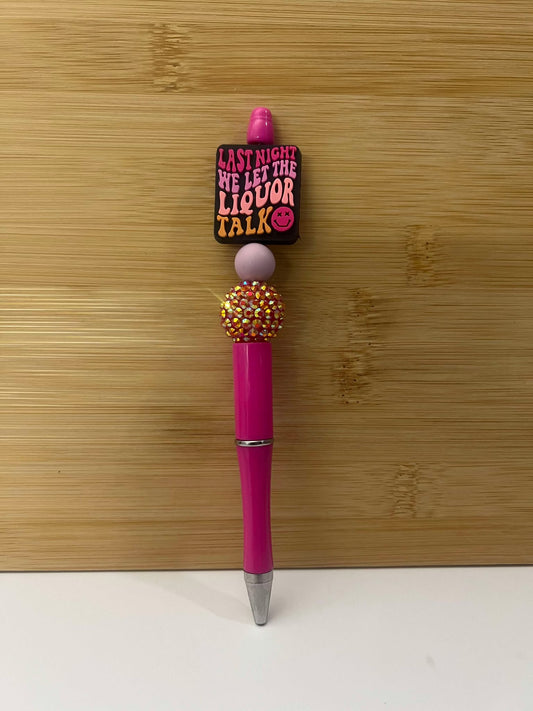 Last night we let the liquor talk pink - Pen