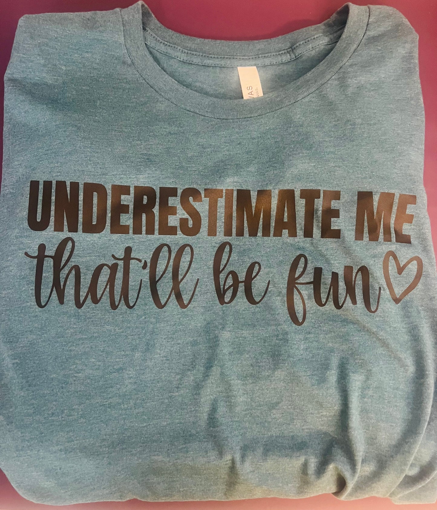 Underestimate Me-That'll Be Fun  Tee